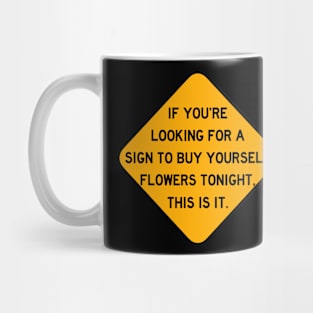 Here's a Sign to Buy Yourself Flowers Mug